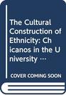 The Cultural Construction of Ethnicity Chicanos in the University