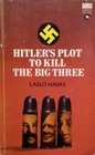 Hitler's Plot to Kill the Big Three