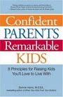 Confident Parents Remarkable Kids 8 Principles for Raising Kids Youll Love to Live With