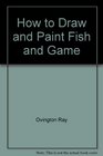 How to Draw and Paint Fish and Game