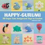 Happy-Gurumi: 20 Super Cute Amigurumi Toys to Crochet