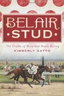 Belair Stud The Cradle of Maryland Horse Racing