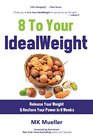 8 to Your IdealWeight: Release Your Weight & Restore Your Power in 8 Weeks