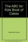 The ABC for Kids Book of Cakes