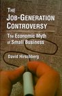 The JobGeneration Controversy The Economic Myth of Small Business