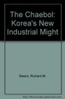 The Chaebol Korea's New Industrial Might
