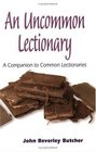 An Uncommon Lectionary A Companion to Common Lectionaries