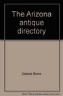 The Arizona antique directory A statewide guide to antiques and collectibles