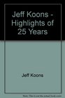 Jeff Koons Highlights of 25 Years