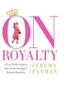 On Royalty A Very Polite Inquiry into Some Strangely Related Families