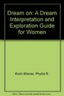 Dream on A Dream Interpretation and Exploration Guide for Women