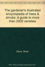 The gardener's illustrated encyclopedia of trees  shrubs A guide to more than 2000 varieties