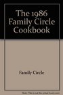 The 1986 Family Circle Cookbook