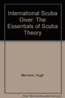 International Scuba Diver The Essentials of Scuba Theory