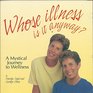 Whose Illness Is It Anyway A Mystical Journey to Wellness