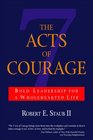 The 7 Acts of Courage Bold Leadership for a Wholehearted Life