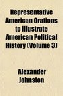 Representative American Orations to Illustrate American Political History