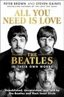 All You Need Is Love The Beatles in Their Own Words Unpublished Unvarnished and Told by The Beatles and Their Inner Circle