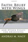 Faith Belief with Wings and Other Essays for Awakening