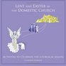 Lent and Easter in the Domestic Church Activities to Celebrate the Liturgical Season