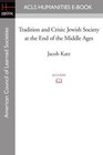 Tradition and Crisis Jewish Society at the End of the Middle Ages