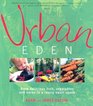 Urban Eden Grow Delicious Fruit Vegetables and Herbs in a Really Small Space