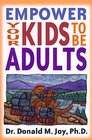 Empower Your Kids to Be Adults A Guide for Parents Ministers and Other Mentors