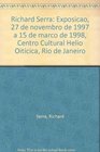 Richard Serra Exposicao 27 de novembro de 1997 a 15 de marco de 1998 Centro Cultural Helio Oiticica Rio de Janeiro