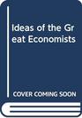 Ideas of the Great Economists