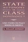 State Autonomy or Class Dominance Case Studies on Policy Making in America