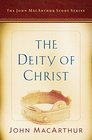The Deity of Christ A John MacArthur Study Series