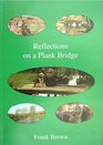 Reflection on a Plank Bridge
