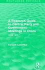 A Research Guide to Central Party and Government Meetings in China 19491975