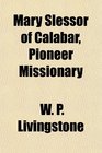 Mary Slessor of Calabar Pioneer Missionary