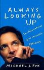 Always Looking Up: The Adventures of an Incurable Optimist