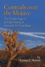 Contrails Over the Mojave The Golden Age of Jet Flight Testing at Edwards Air Force Base