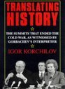 Translating History The Summits that Ended the Cold War as Witnessed by Gorbachev's Interpreter