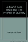 La tirania de la estupidez/ The Tyranny of Stupidity