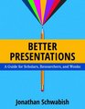 Better Presentations A Guide for Scholars Researchers and Wonks
