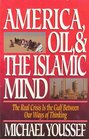 America Oil  the Islamic Mind The Real Crisis Is the Gulf Between Our Ways of Thinking