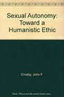 Sexual Autonomy Toward a Humanistic Ethic
