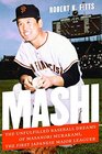 Mashi The Unfulfilled Baseball Dreams of Masanori Murakami the First Japanese Major Leaguer