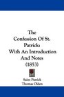 The Confession Of St Patrick With An Introduction And Notes