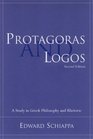 Protagoras and Logos A Study in Greek Philosophy and Rhetoric