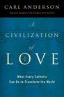 A Civilization of Love What Every Catholic Can Do to Transform the World