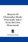 Memoir Of Christopher Healy Principally Taken From His Own Memoranda