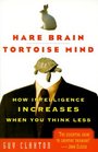 Hare Brain, Tortoise Mind : How Intelligence Increases When You Think Less