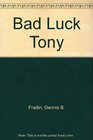 Bad luck Tony: Story