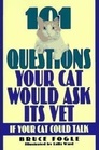 101 Questions Your Cat Would Ask Its Vet If Your Cat Could Talk