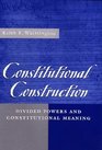 Constitutional Construction Divided Powers and Constitutional Meaning